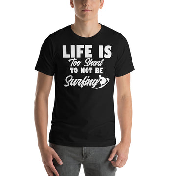 Life is too short to not be surfing Tee